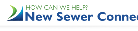 How Can We Help? New Sewer Connections