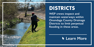 Districts - WEP crews inspect and maintain waterways within Onondaga County Drainage Districts to limit perpetual flooding in these areas.