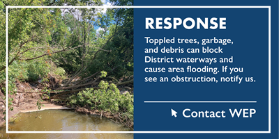 Response - Toppled trees, garbage, and debris can block District waterways and cause area flooding. If you see an obstruction, notify us.